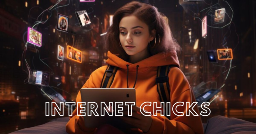 The Rise of Internet Chicks: Redefining Women’s Influence in the Digital Age