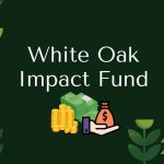 White Oak Impact Fund: Investing with a Purpose