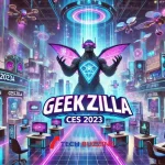 Geekzilla CES 2023: The Ultimate Tech Experience of the Year